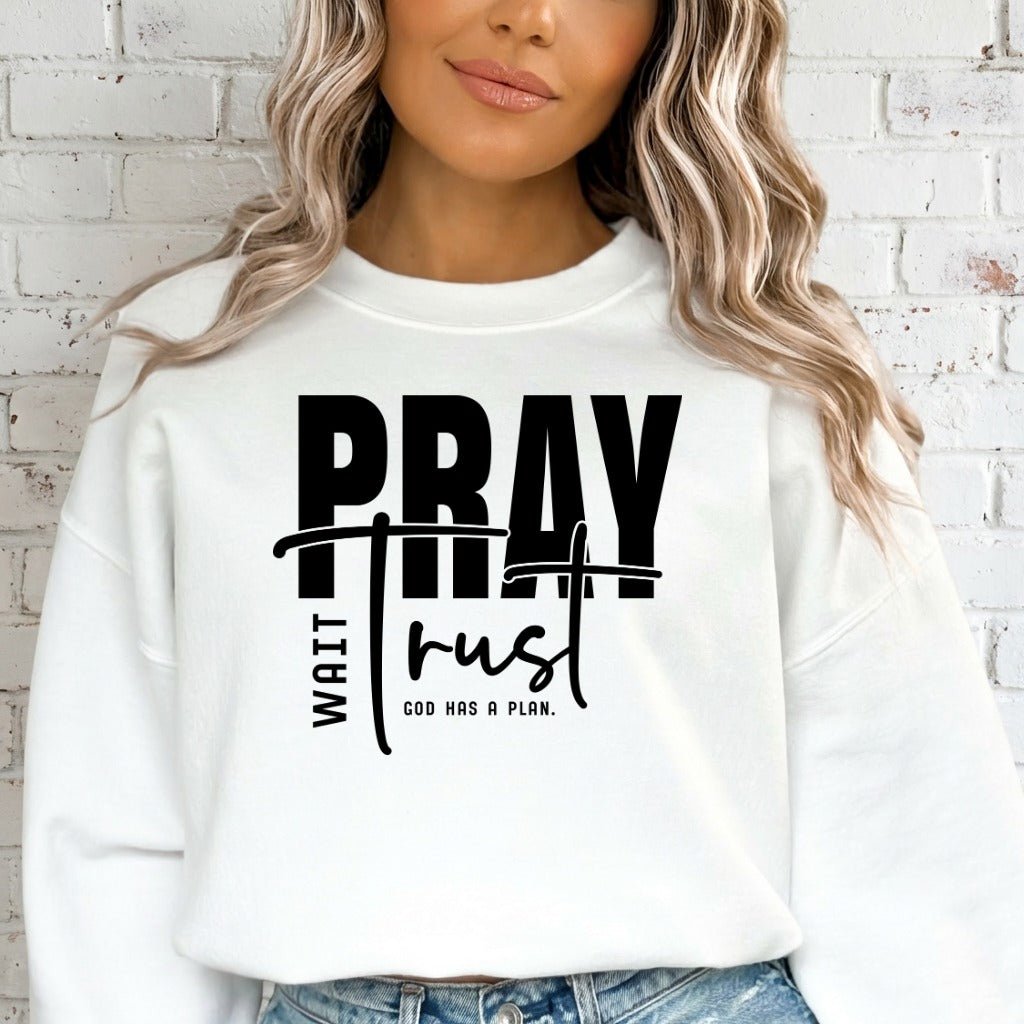 Pray Wait Trust | God's Plan Faith Sweatshirt - Luckets.com