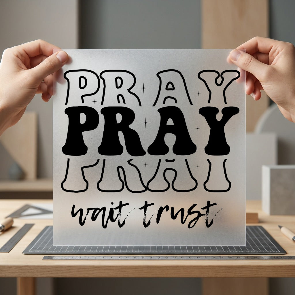 Pray Wait Trust Stacked Christian Faith Ready to Press DTF Transfer for Dtf