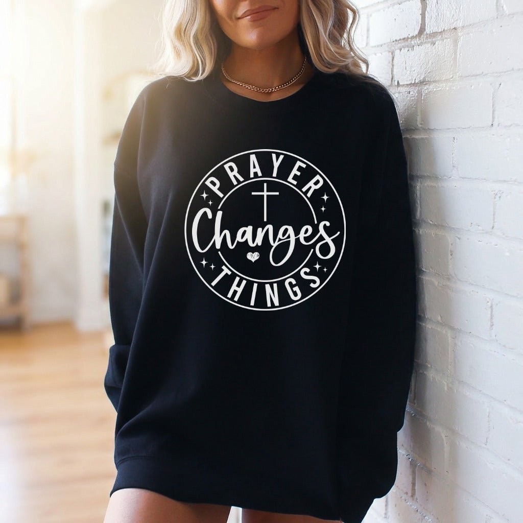Prayer Changes Things | Faithful Affirmation Sweatshirt - Luckets.com