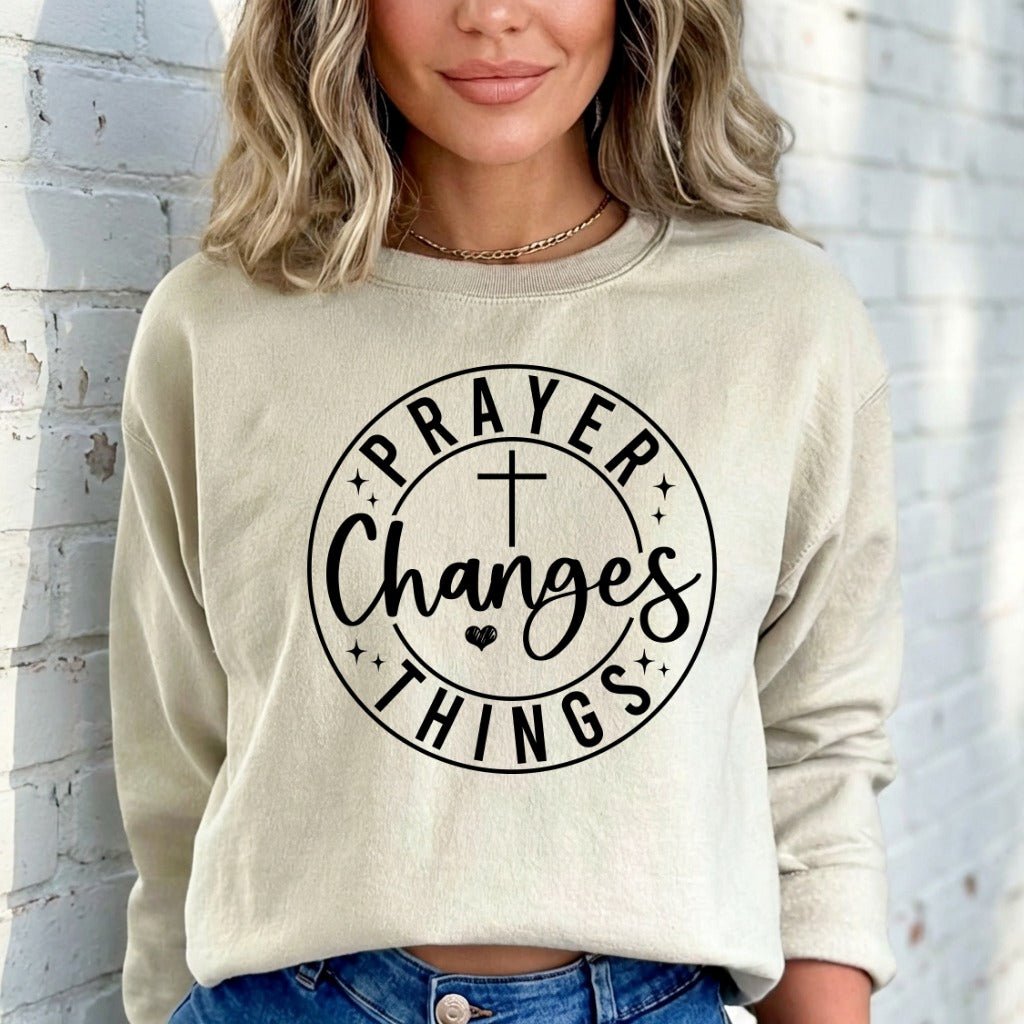 Prayer Changes Things | Faithful Affirmation Sweatshirt - Luckets.com