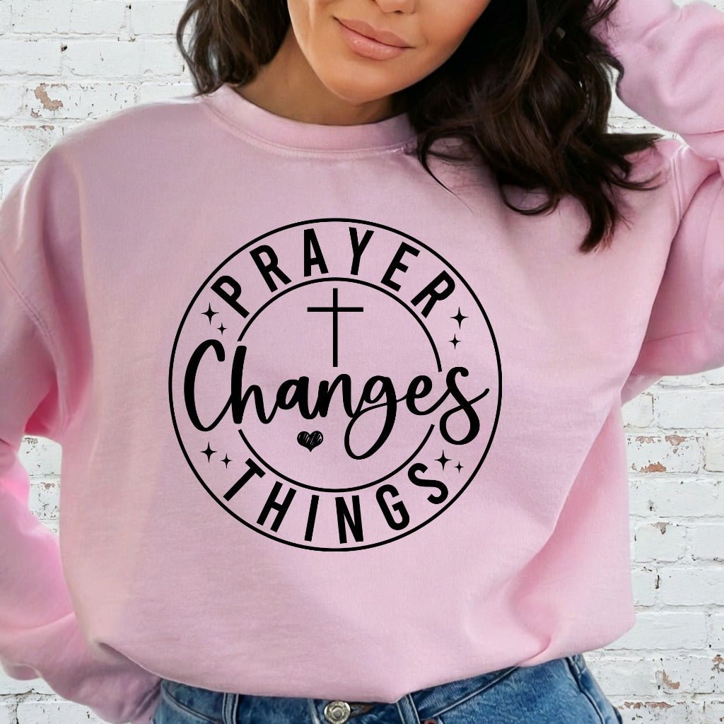 Prayer Changes Things | Faithful Affirmation Sweatshirt - Luckets.com