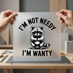 Raccoon Not Needy Wanty Funny Sarcastic Ready to Press DTF Transfer for Dtf