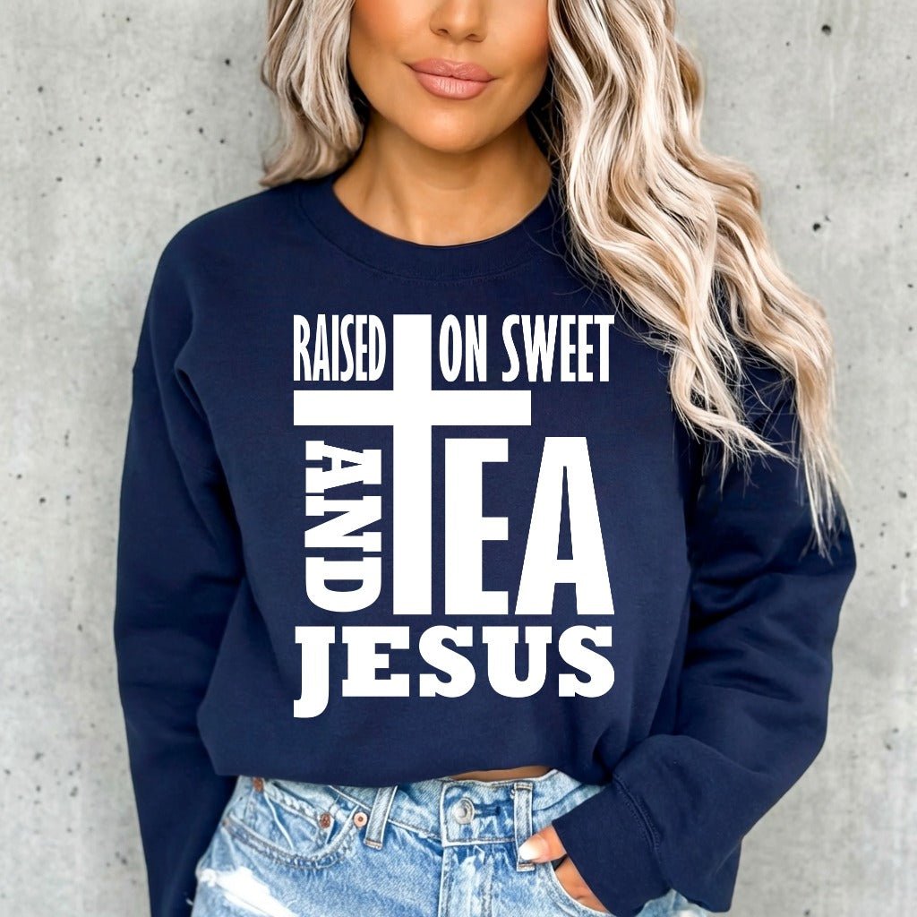 Raised On Sweet Tea & Jesus | Southern Christian Sweatshirt - Luckets.com