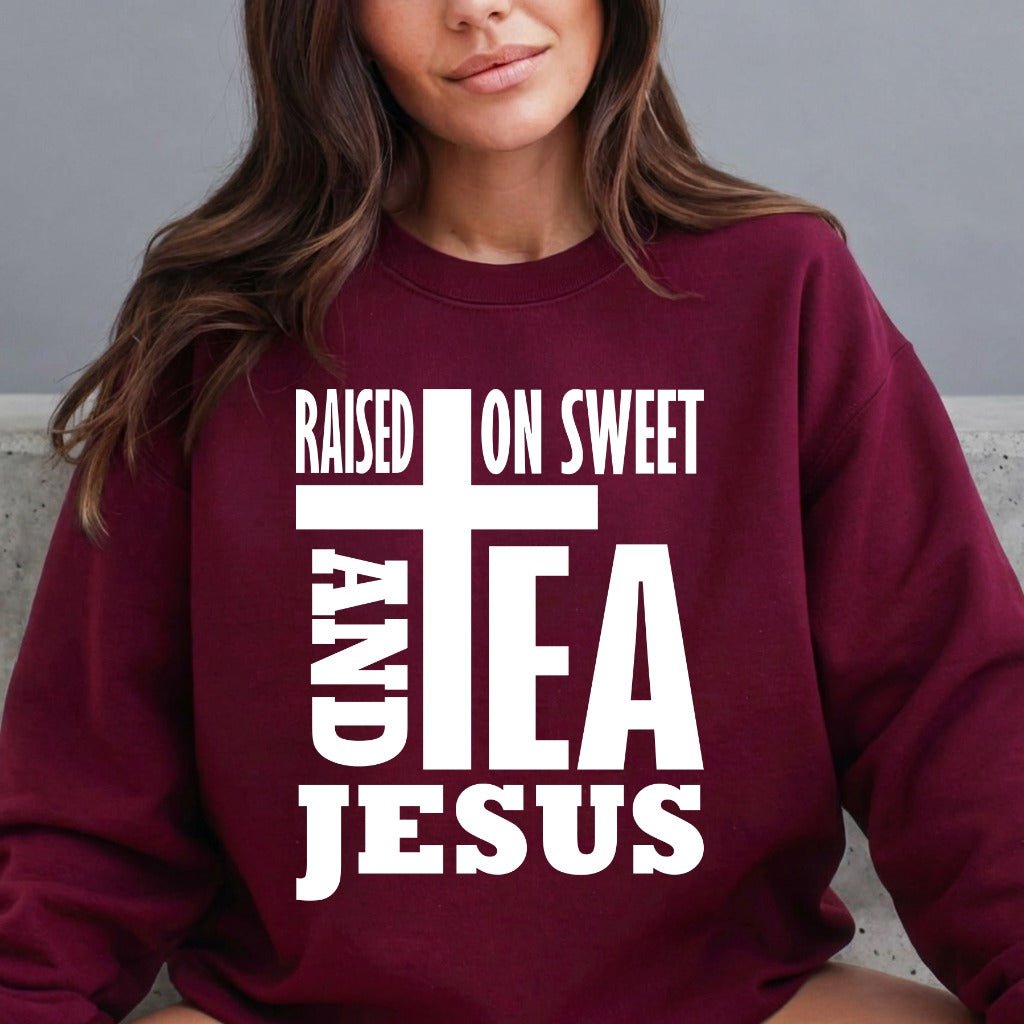 Raised On Sweet Tea & Jesus | Southern Christian Sweatshirt - Luckets.com