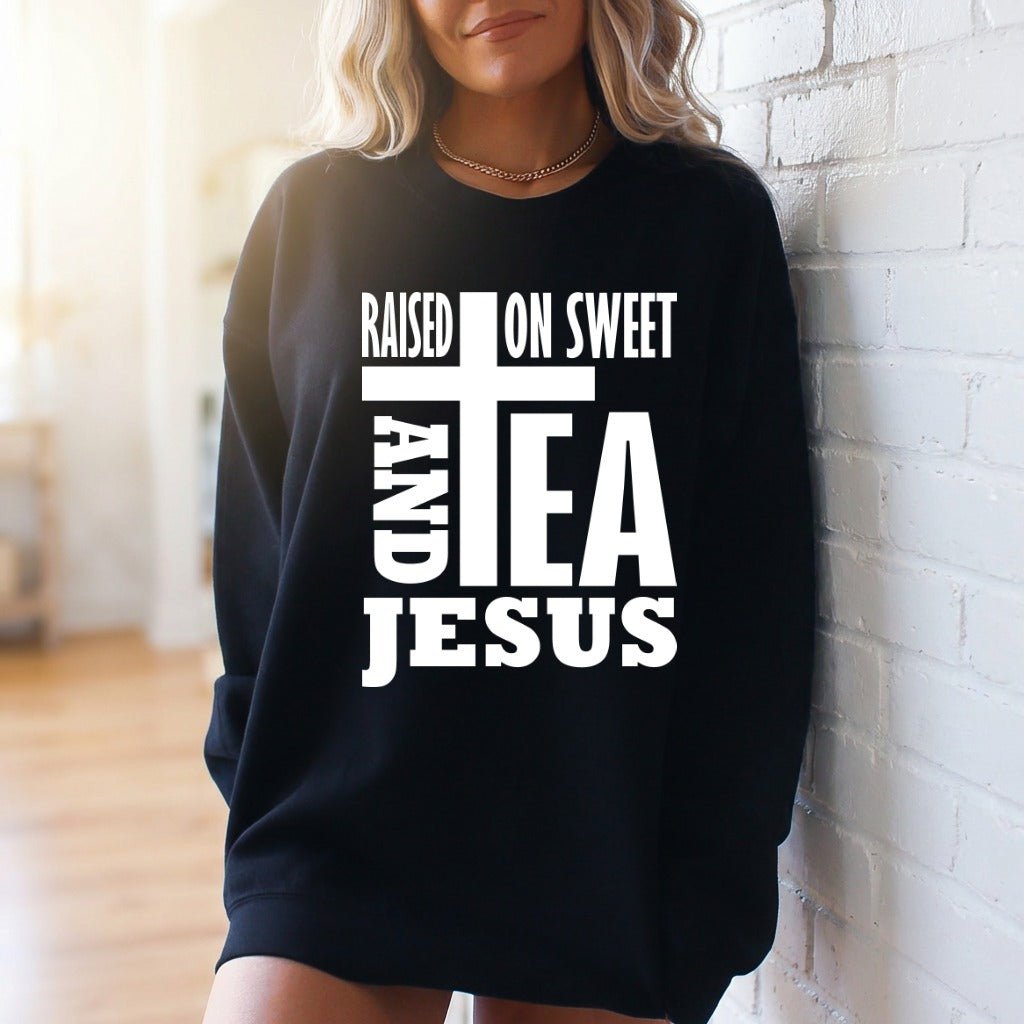 Raised On Sweet Tea & Jesus | Southern Christian Sweatshirt - Luckets.com