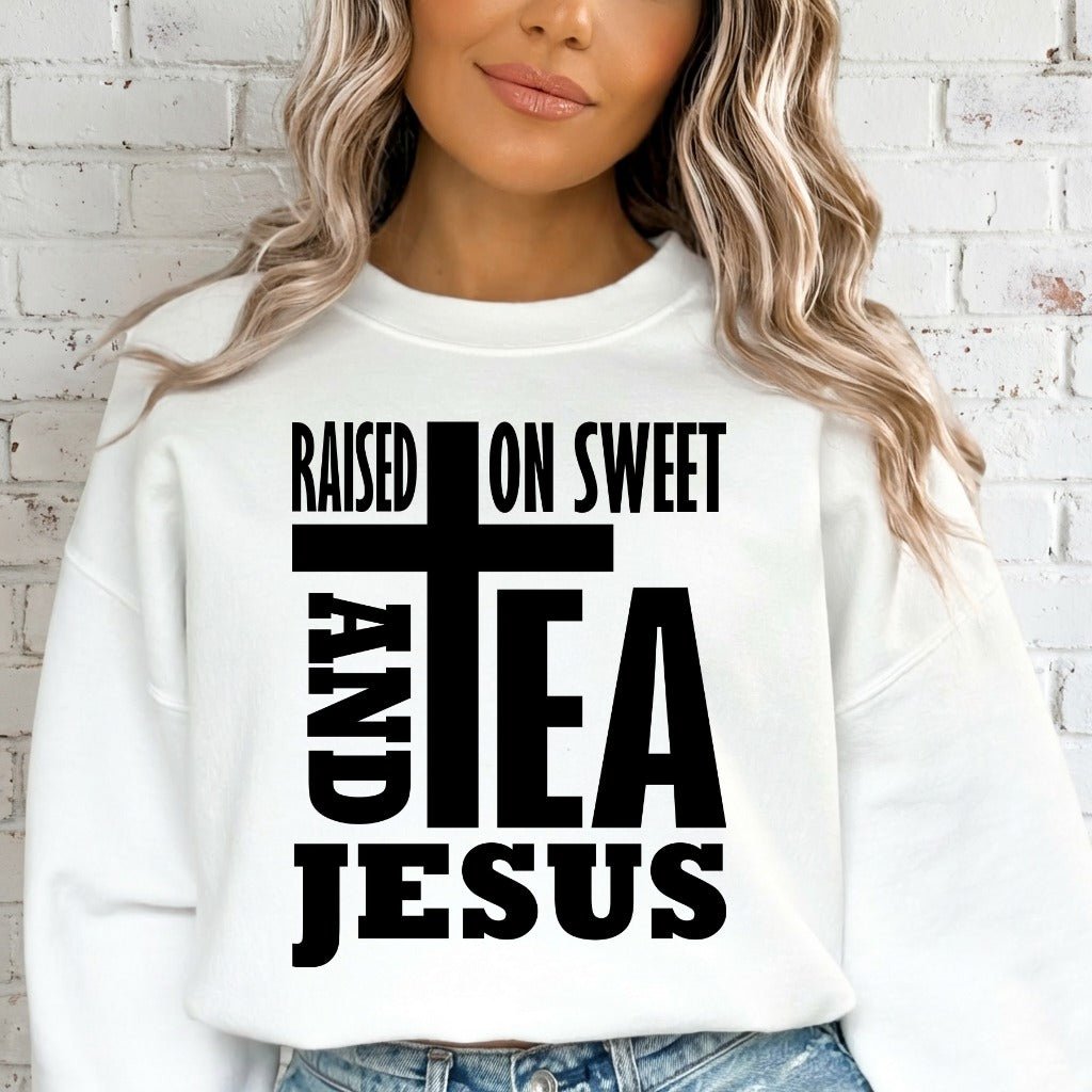 Raised On Sweet Tea & Jesus | Southern Christian Sweatshirt - Luckets.com