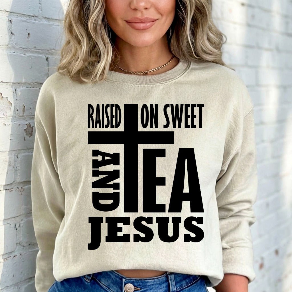 Raised On Sweet Tea & Jesus | Southern Christian Sweatshirt - Luckets.com