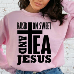 Raised On Sweet Tea & Jesus | Southern Christian Sweatshirt - Luckets.com