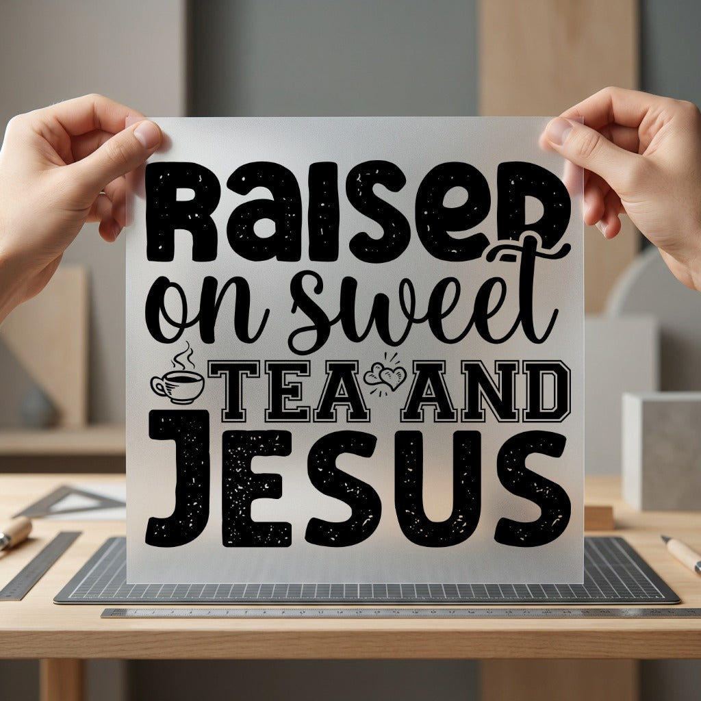 Raised Sweet Tea Jesus Christian Faith Ready to Press DTF Transfer for Dtf