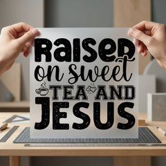 Raised Sweet Tea Jesus Christian Faith Ready to Press DTF Transfer for Dtf