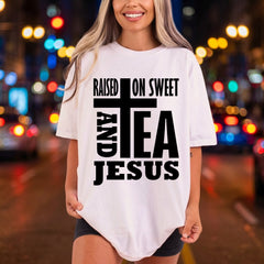 Raised Sweet Tea Jesus Christian Faith Ready to Press DTF Transfer for Dtf