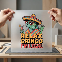 Relax Gringo Legal Humorous Funny Sarcastic Ready to Press DTF Transfer for Dtf