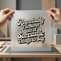 Sarcastic Things Say Quote Funny Sarcastic Ready to Press DTF Transfer for Dtf