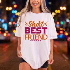 Short Friend Friendship Diy Funny Sarcastic Ready to Press DTF Transfer for Dtf