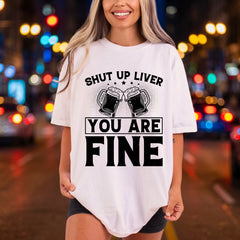 Shut Liver You Fine Funny Ready to Press DTF Transfer for Dtf