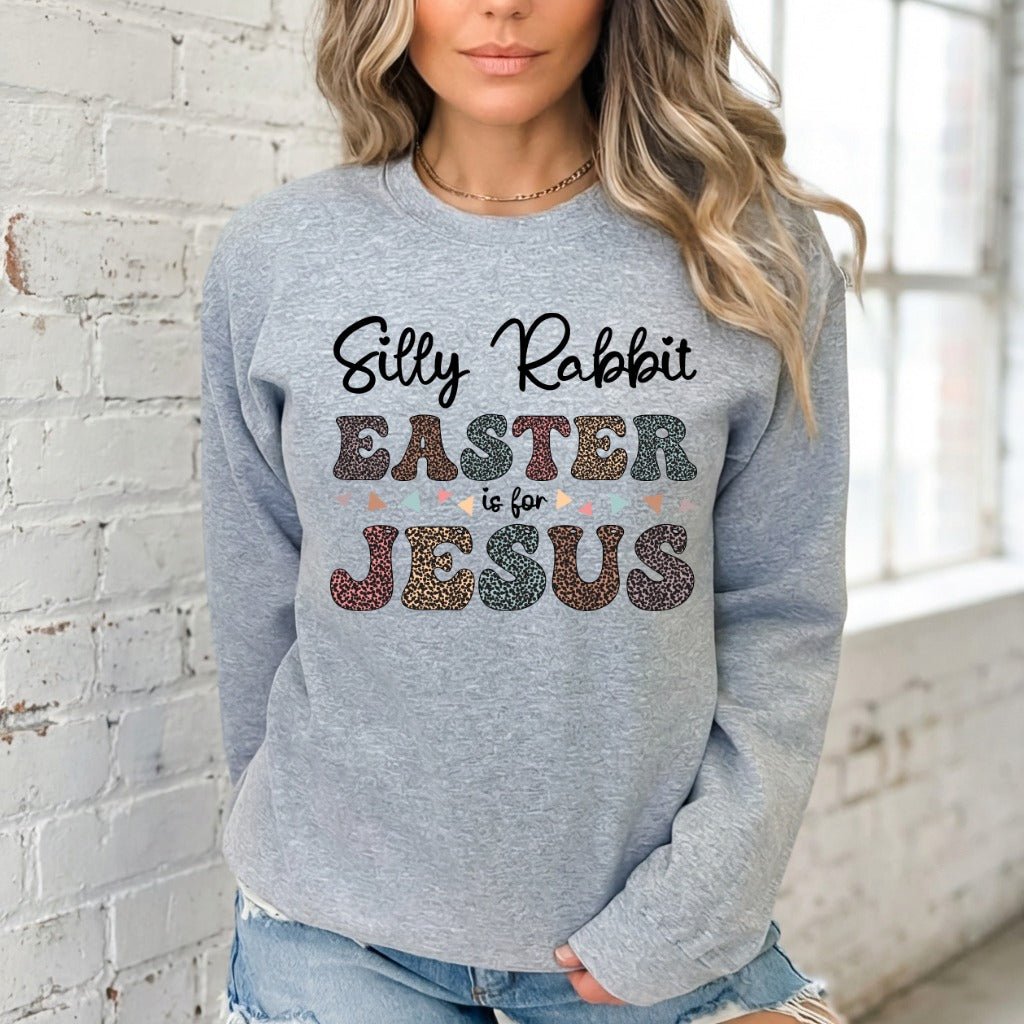 Silly Rabbit Easter is for Jesus | Leopard Print Easter Sweatshirt - Luckets.com