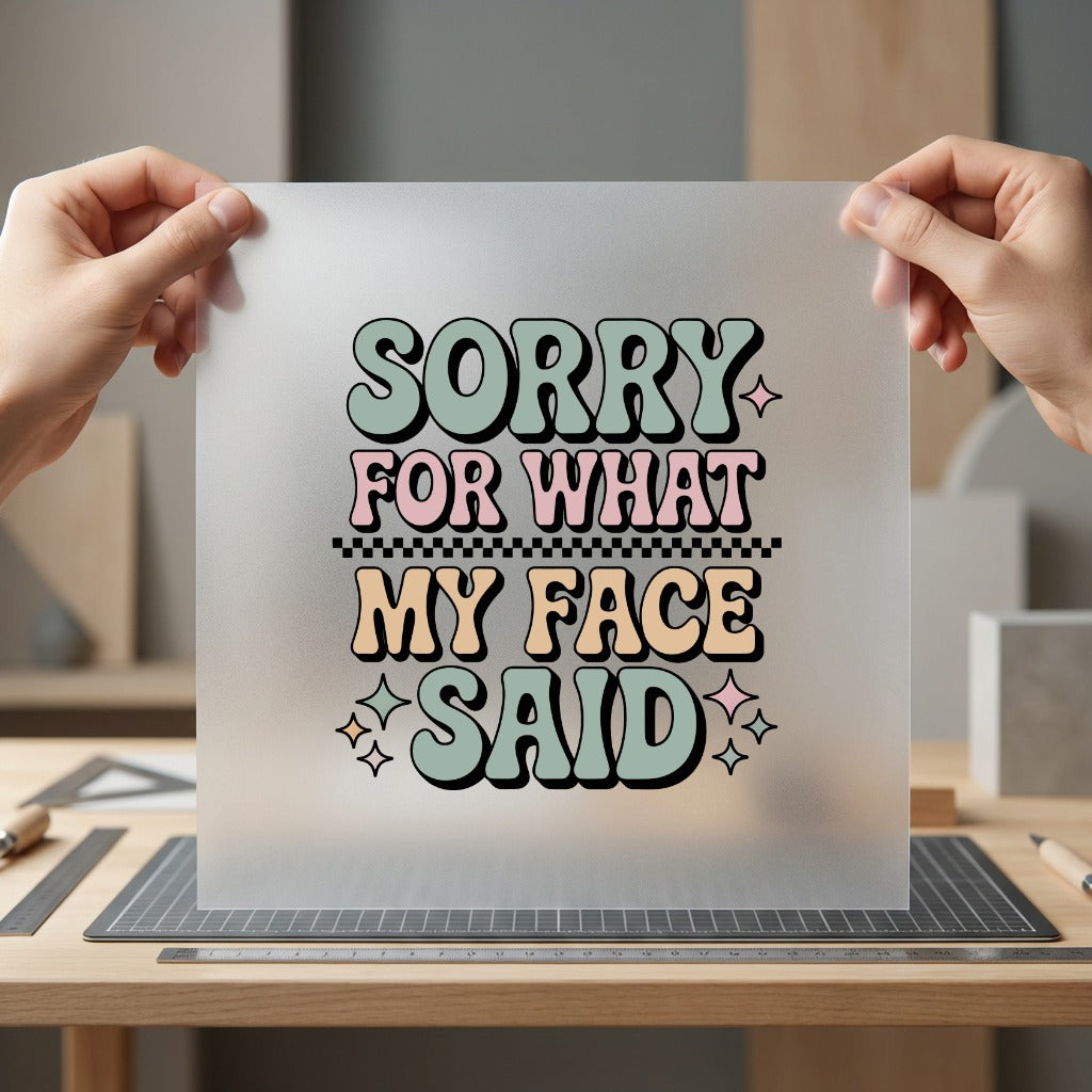 Sorry What Face Said Dad Funny Ready to Press DTF Transfer for Dtf