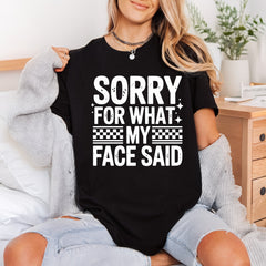 Sorry What Face Said Funny Sarcastic Ready to Press DTF Transfer for Dtf