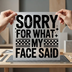 Sorry What Face Said Funny Sarcastic Ready to Press DTF Transfer for Dtf