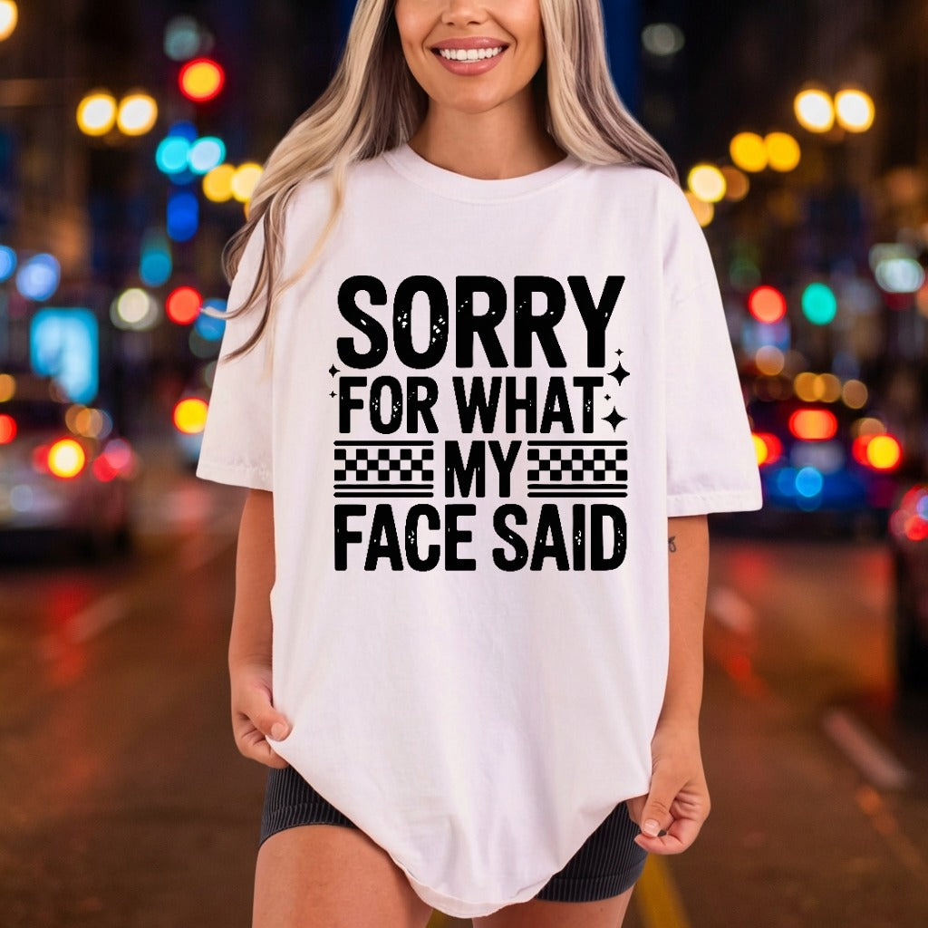 Sorry What Face Said Funny Sarcastic Ready to Press DTF Transfer for Dtf