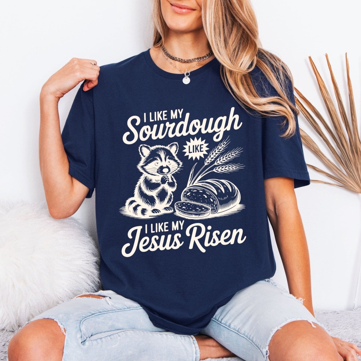 Sourdough Like Jesus Risen | Humorous Faith Tee - Luckets.com