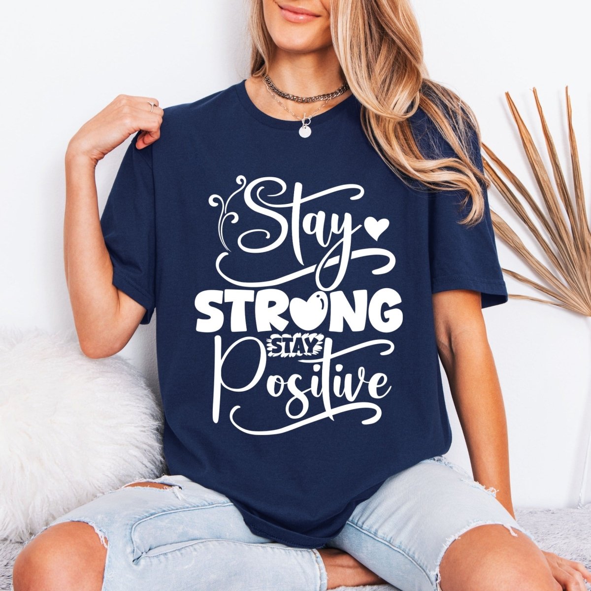 Stay Strong Stay Positive | Uplifting Faith Tee - Luckets.com