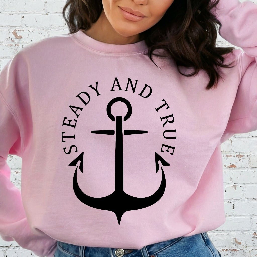 Steady and True Anchor | Enduring Faith Sweatshirt - Luckets.com