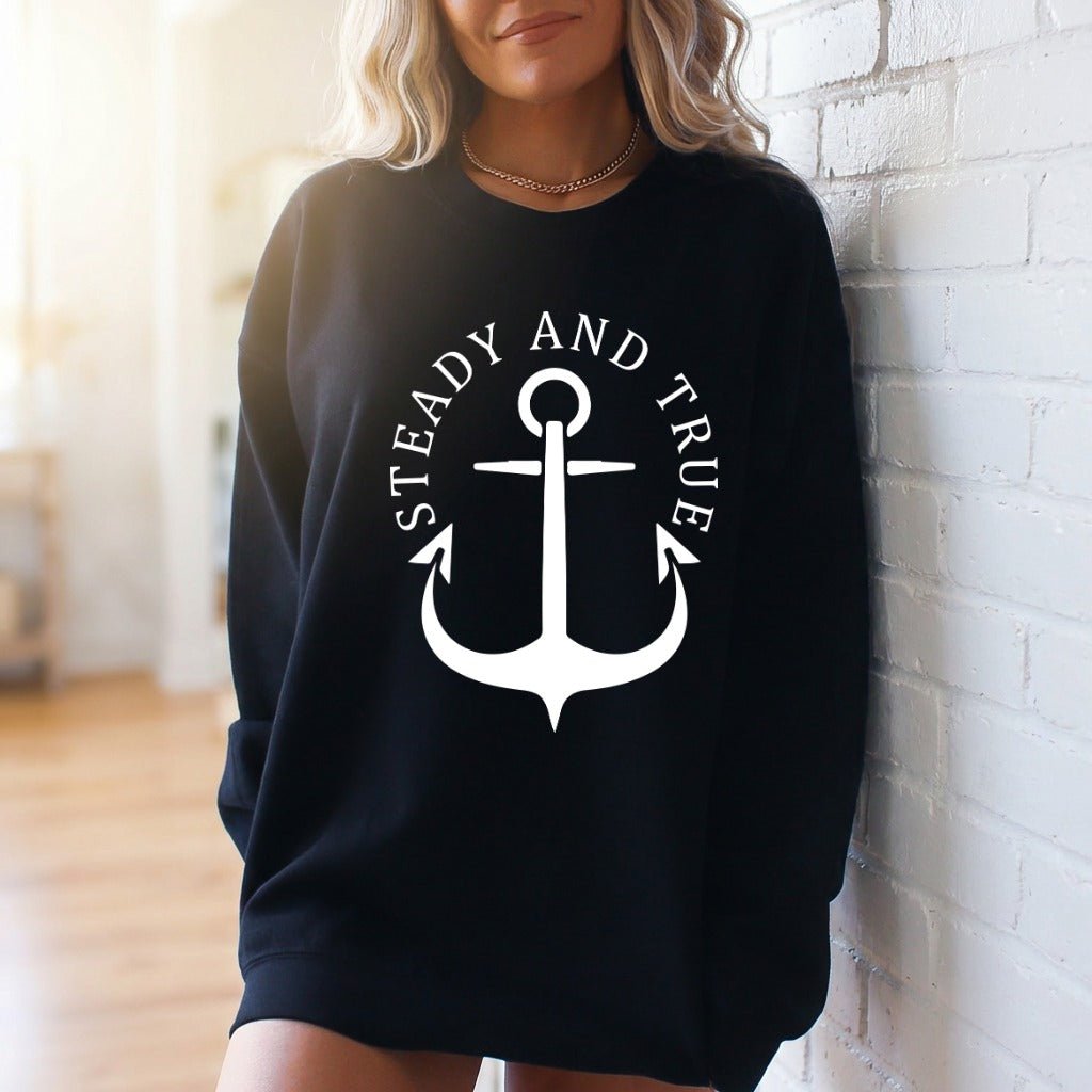 Steady and True Anchor | Enduring Faith Sweatshirt - Luckets.com