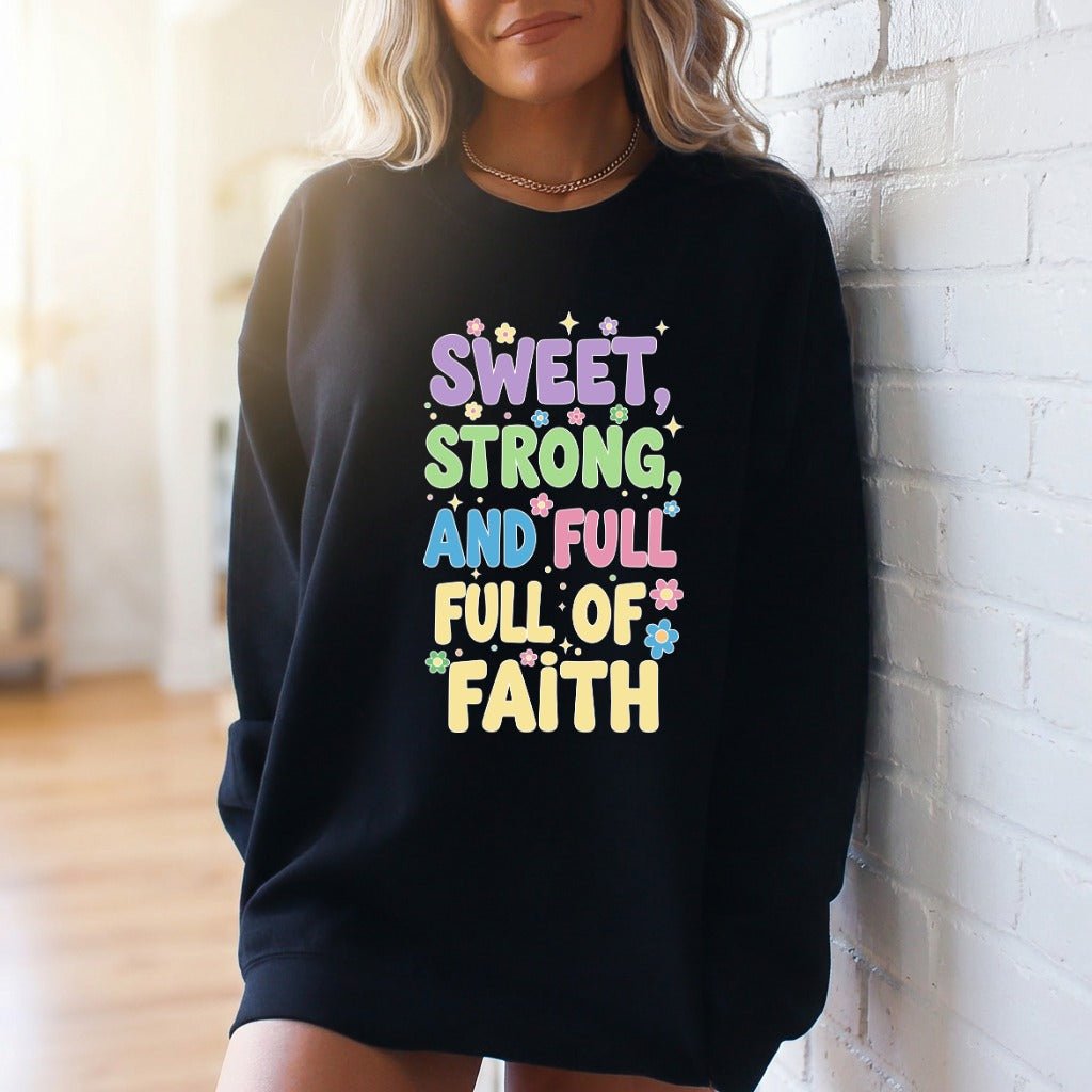Sweet, Strong, and Full of Faith | Affirmation & Identity Sweatshirt - Luckets.com