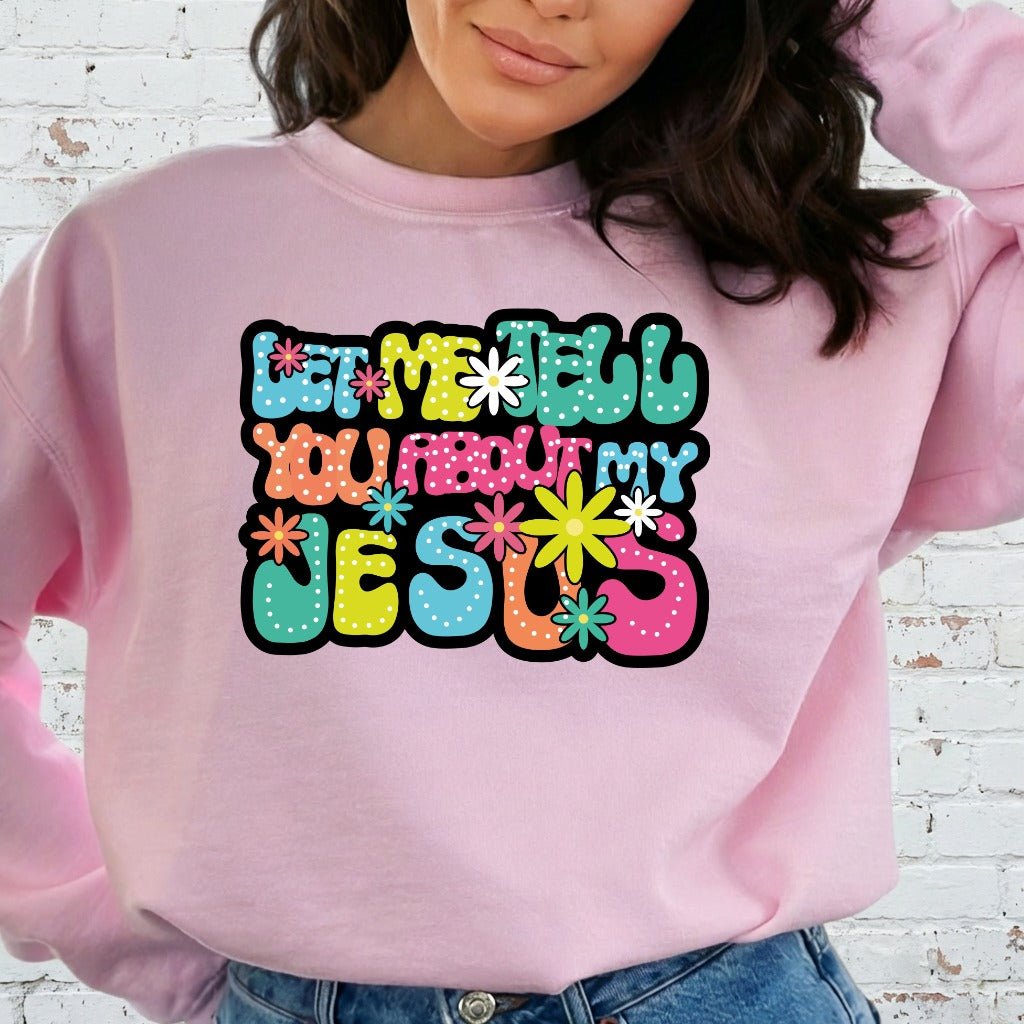 Tell You About My Jesus | Joyful Witness Sweatshirt - Luckets.com