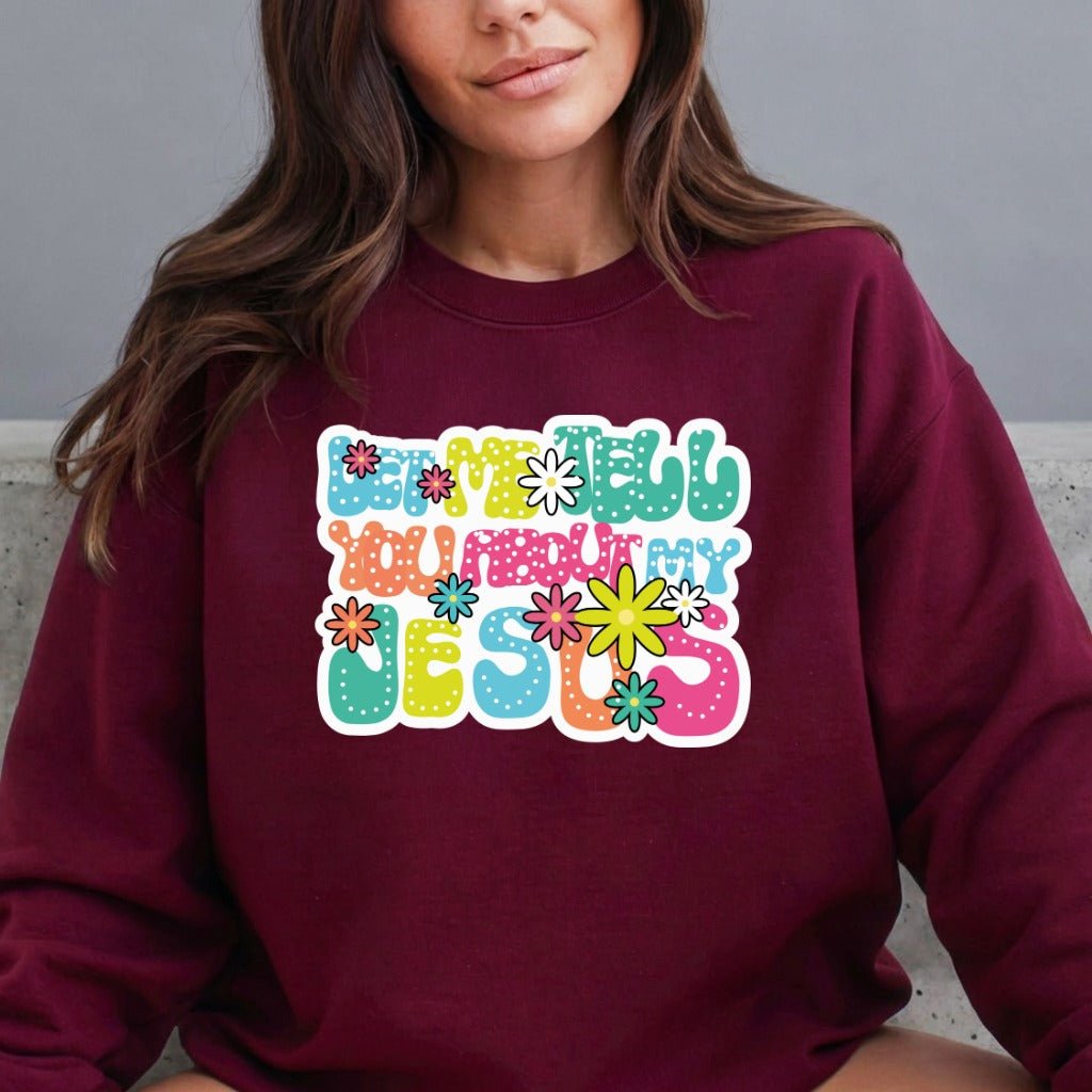 Tell You About My Jesus | Joyful Witness Sweatshirt - Luckets.com