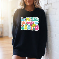 Tell You About My Jesus | Joyful Witness Sweatshirt - Luckets.com