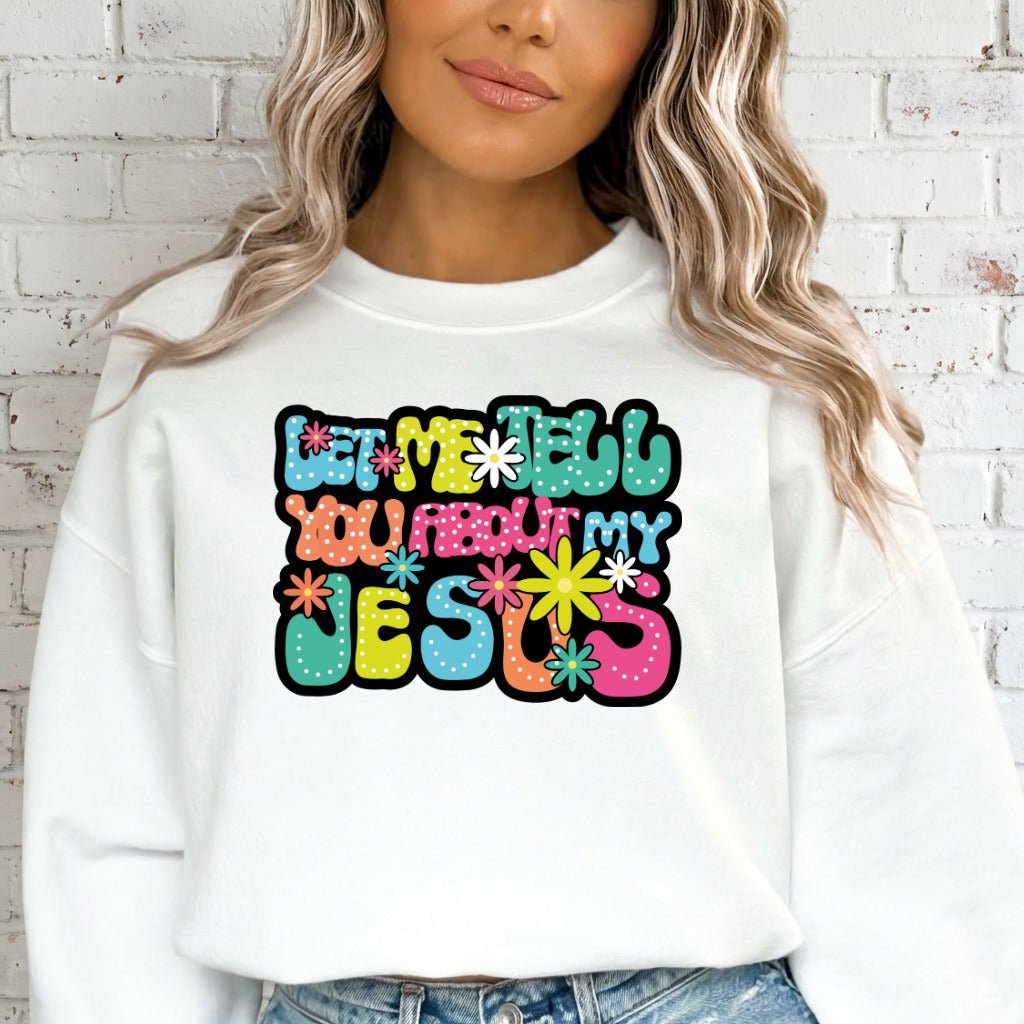 Tell You About My Jesus | Joyful Witness Sweatshirt - Luckets.com