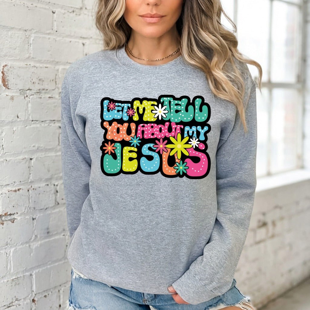 Tell You About My Jesus | Joyful Witness Sweatshirt - Luckets.com