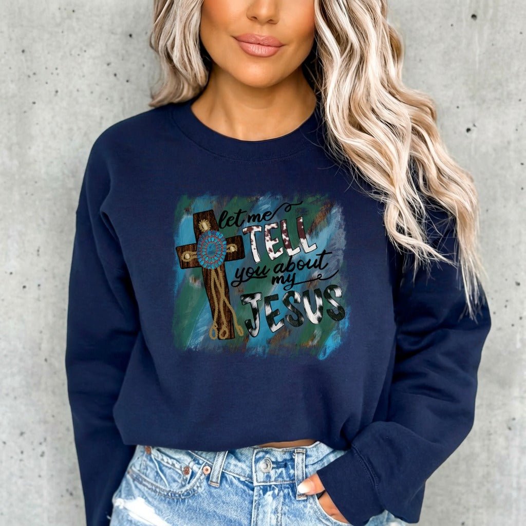 Tell You About My Jesus | Rustic Cross Faith Sweatshirt - Luckets.com