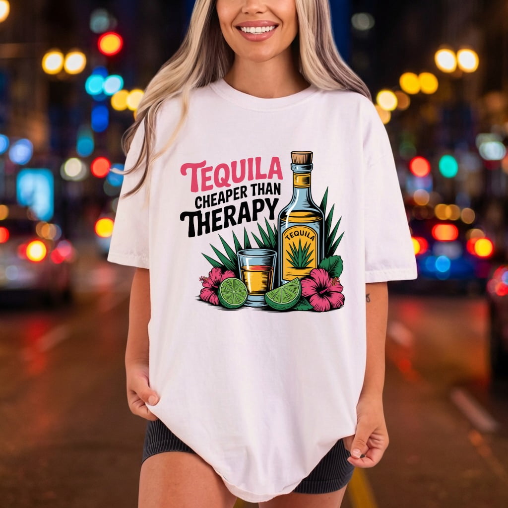 Tequila Cheaper Than Therapy Funny Sarcastic Ready to Press DTF Transfer for Dtf