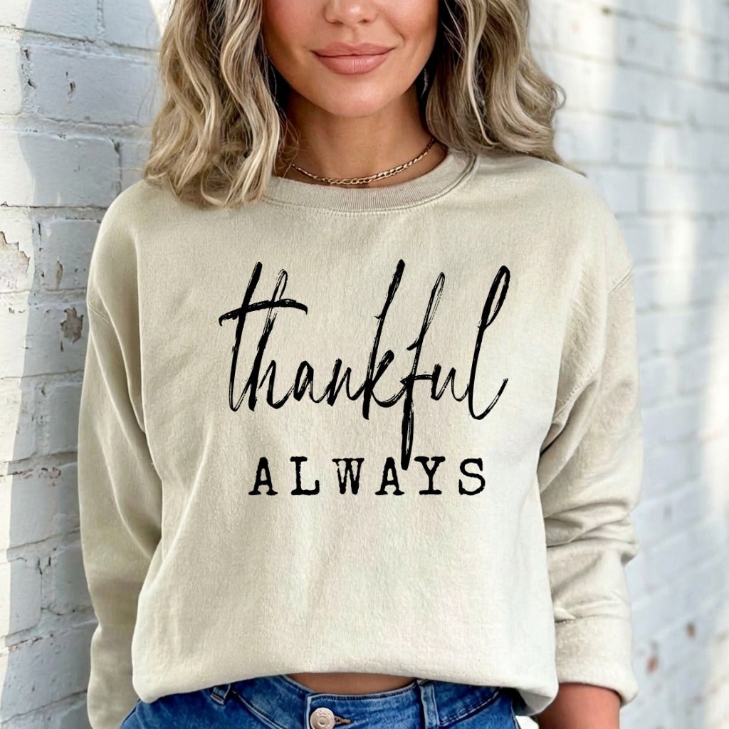Thankful Always | Gratitude & Faith Sweatshirt - Luckets.com