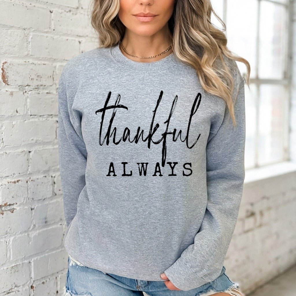 Thankful Always | Gratitude & Faith Sweatshirt - Luckets.com