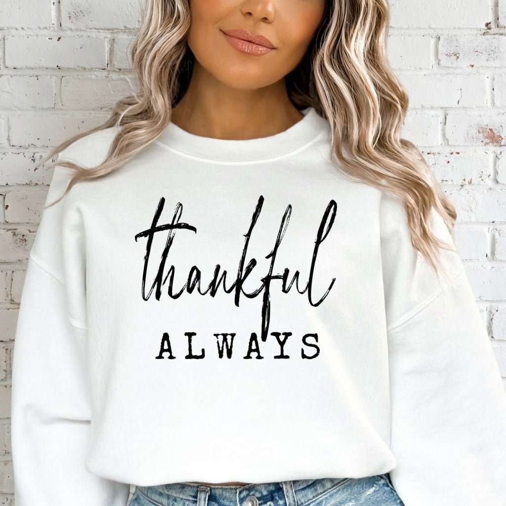 Thankful Always | Gratitude & Faith Sweatshirt - Luckets.com