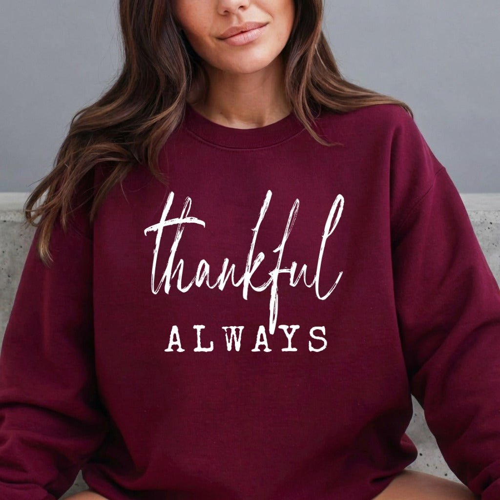 Thankful Always | Gratitude & Faith Sweatshirt - Luckets.com