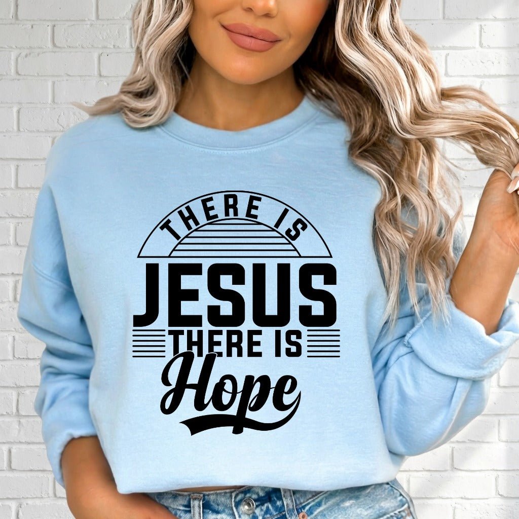 There Is Jesus There Is Hope | Faith & Comfort Sweatshirt - Luckets.com