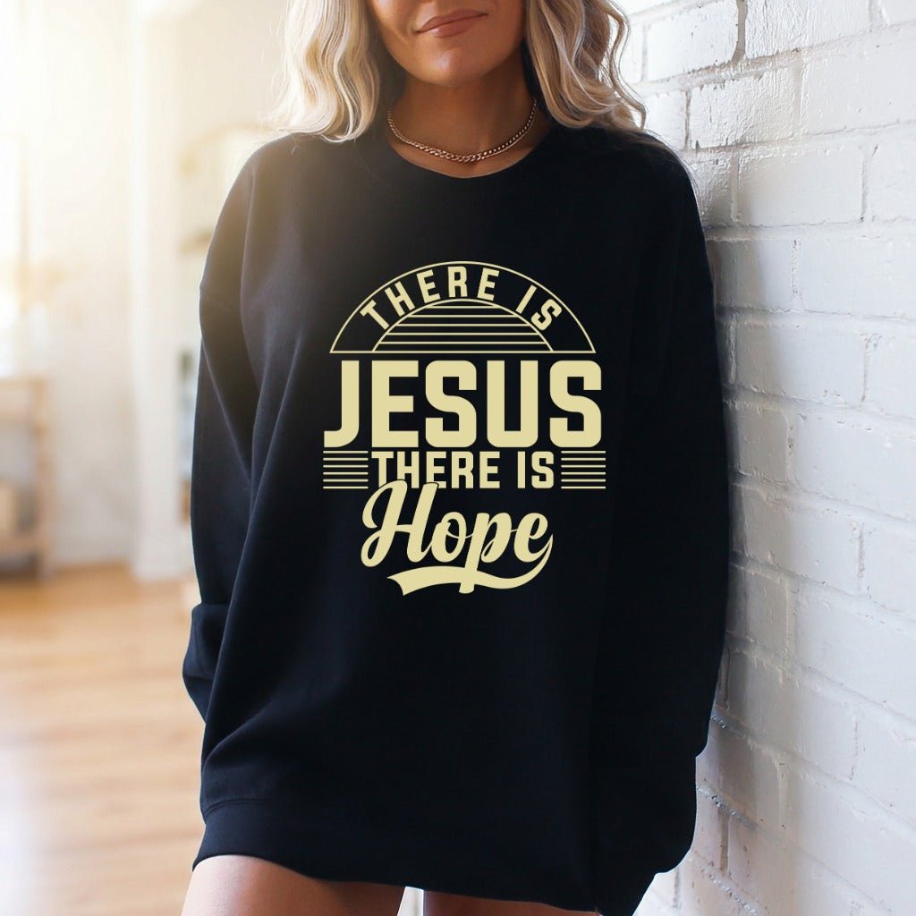 There Is Jesus There Is Hope | Faith & Comfort Sweatshirt - Luckets.com