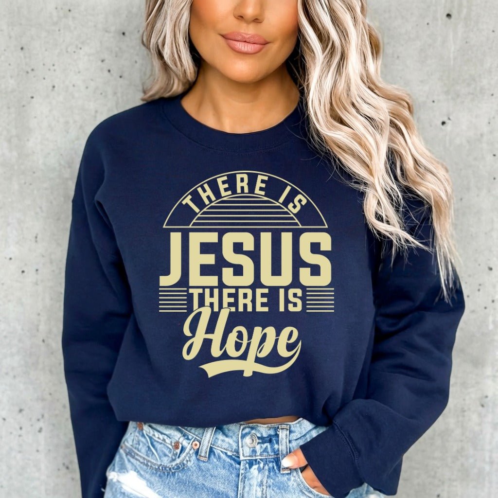 There Is Jesus There Is Hope | Faith & Comfort Sweatshirt - Luckets.com