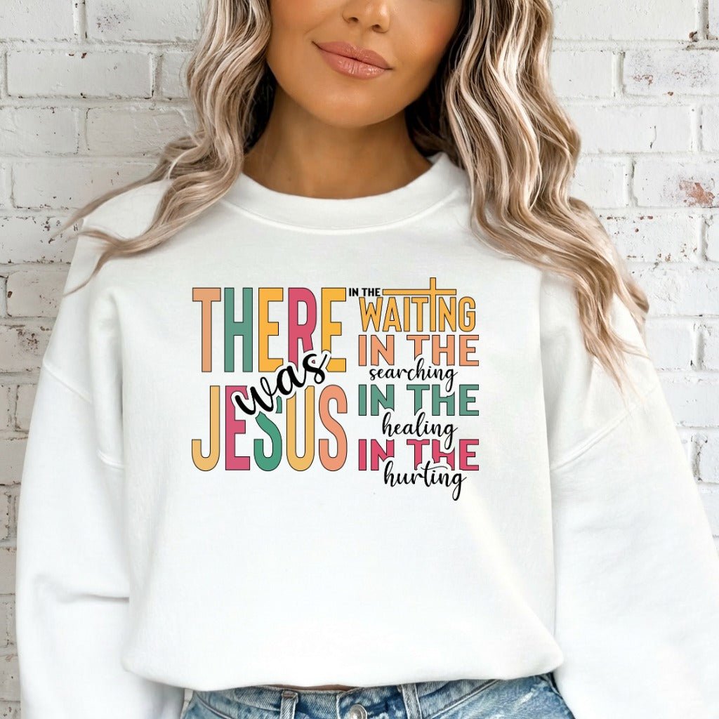 There Was Jesus | Comfort & Faith Sweatshirt - Luckets.com