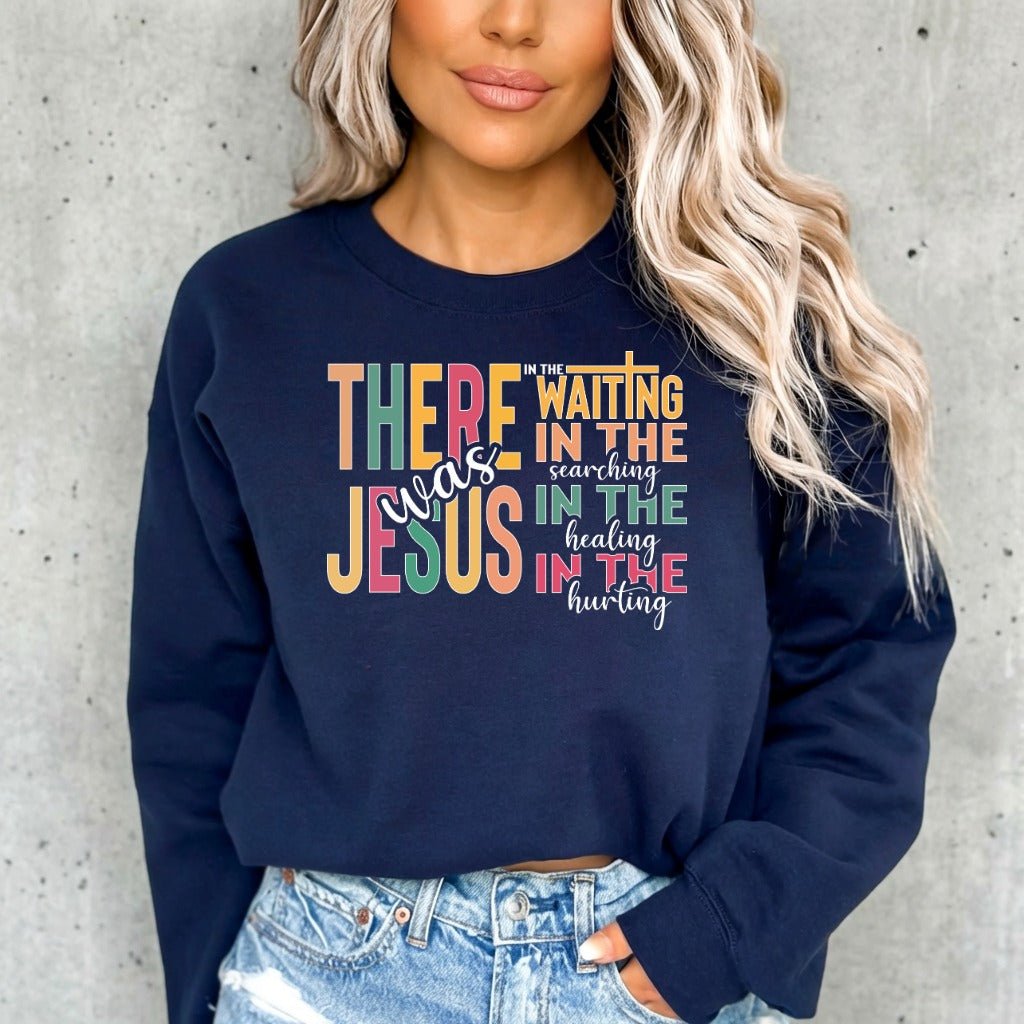 There Was Jesus | Comfort & Faith Sweatshirt - Luckets.com