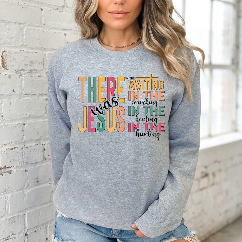 There Was Jesus | Comfort & Faith Sweatshirt - Luckets.com