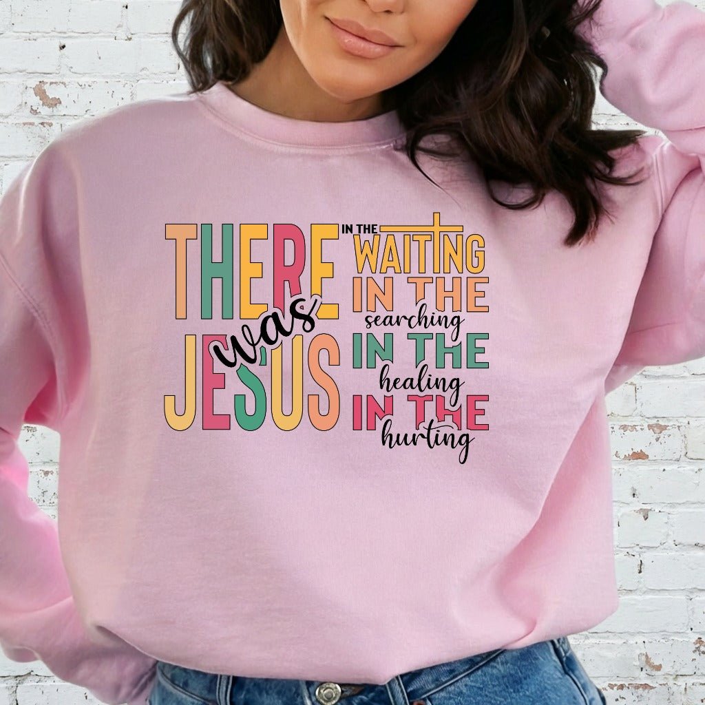 There Was Jesus | Comfort & Faith Sweatshirt - Luckets.com