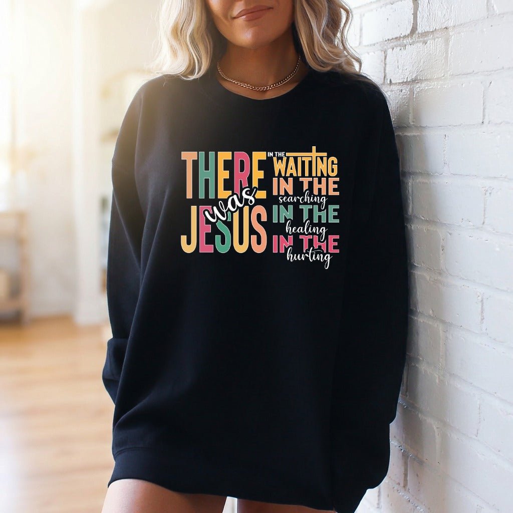 There Was Jesus | Comfort & Faith Sweatshirt - Luckets.com