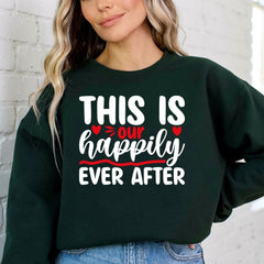 This Is Our Happily Ever After | Love & Blessed Union Sweatshirt - Luckets.com