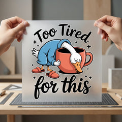 Too Tired Goose Funny Funny Sarcastic Ready to Press DTF Transfer for Dtf